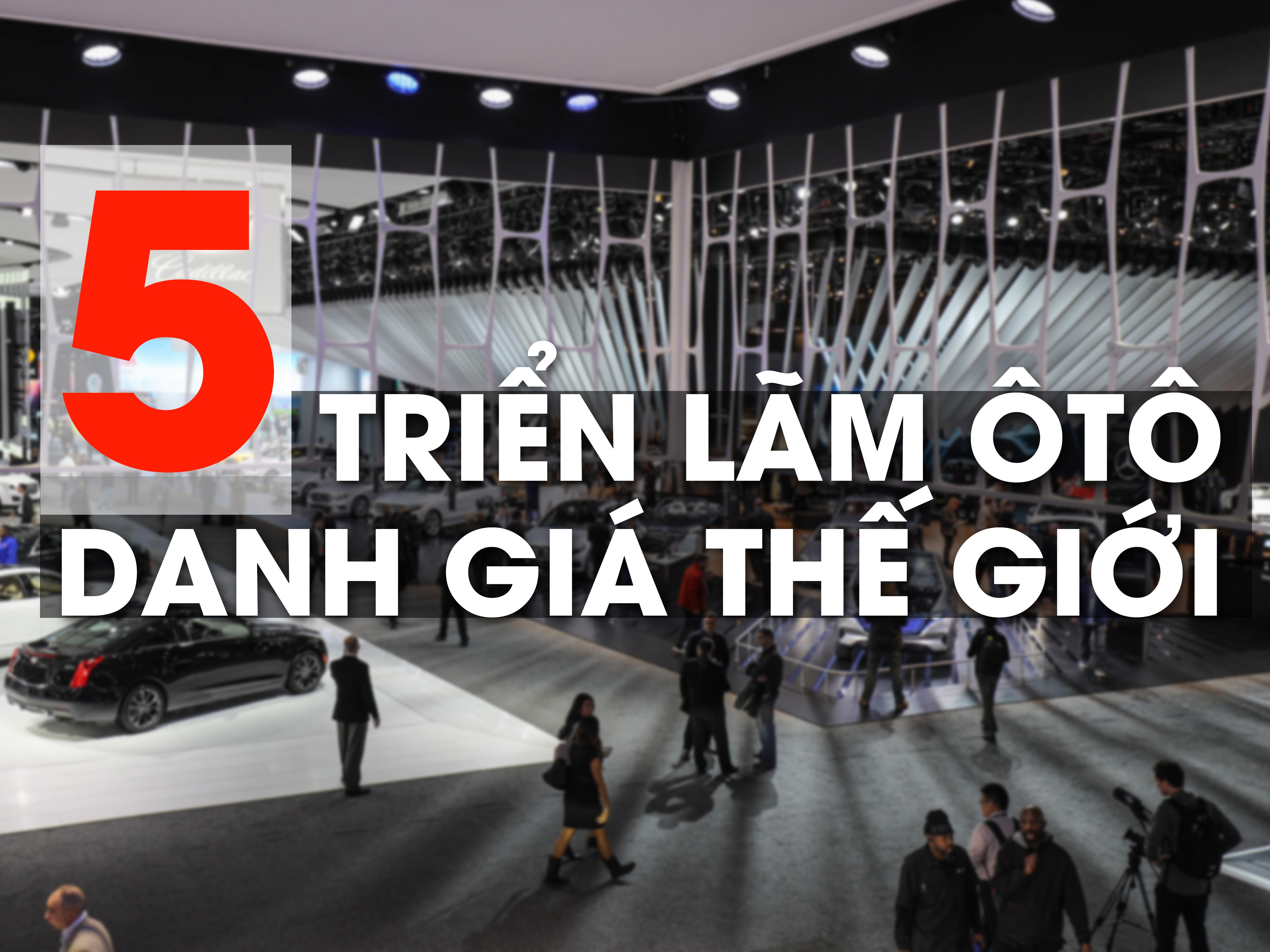 5 trien lam oto danh gia nhat the gioi hinh anh