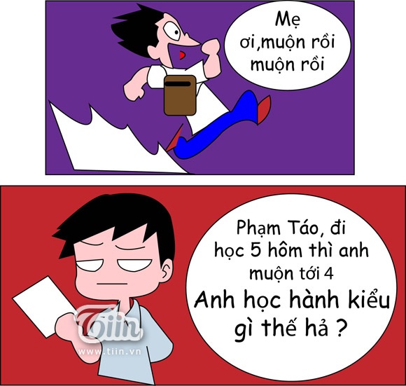 Lần sau anh mà đi học muộn nữa thì mời anh ở nhà, không phải đi học nữa..