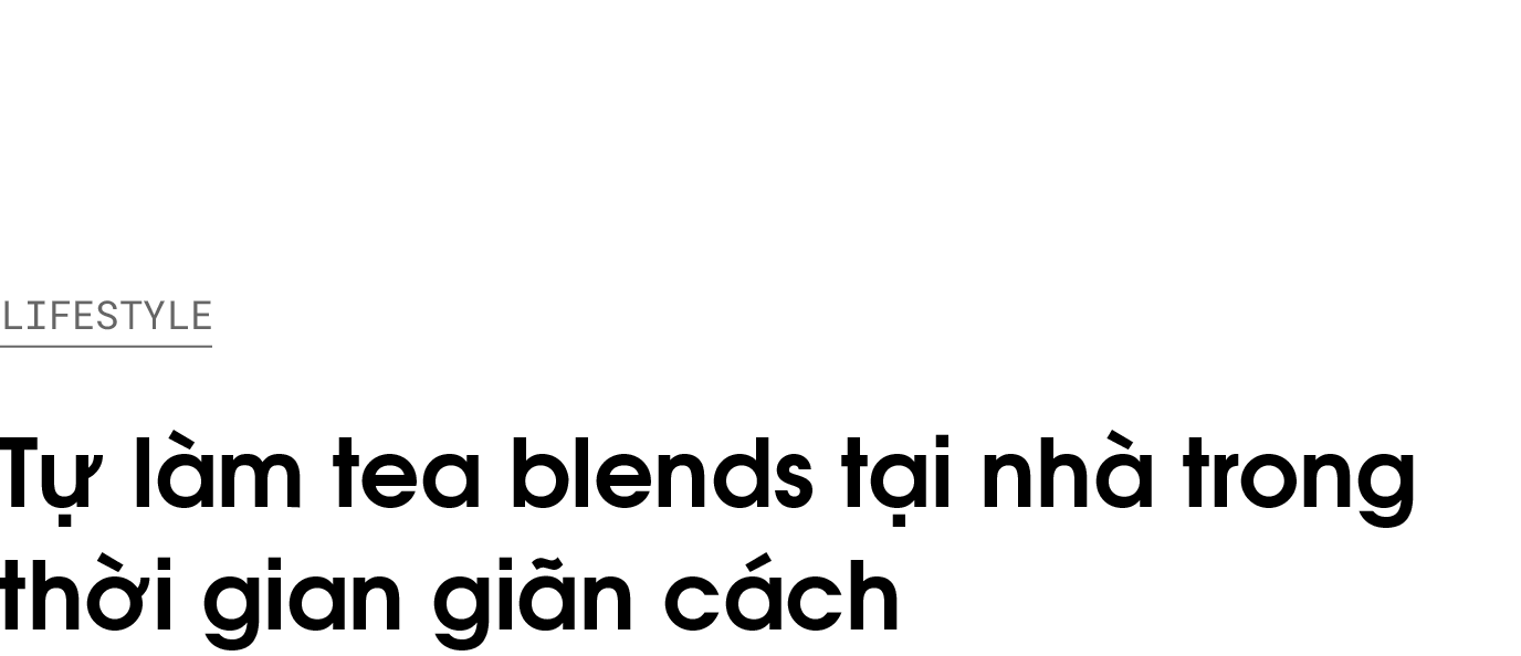 tea blends,  tự làm tea blends,  giãn cách xã hội ảnh 1 tea blends,  tu lam tea blends,  gian cach xa hoi anh 1