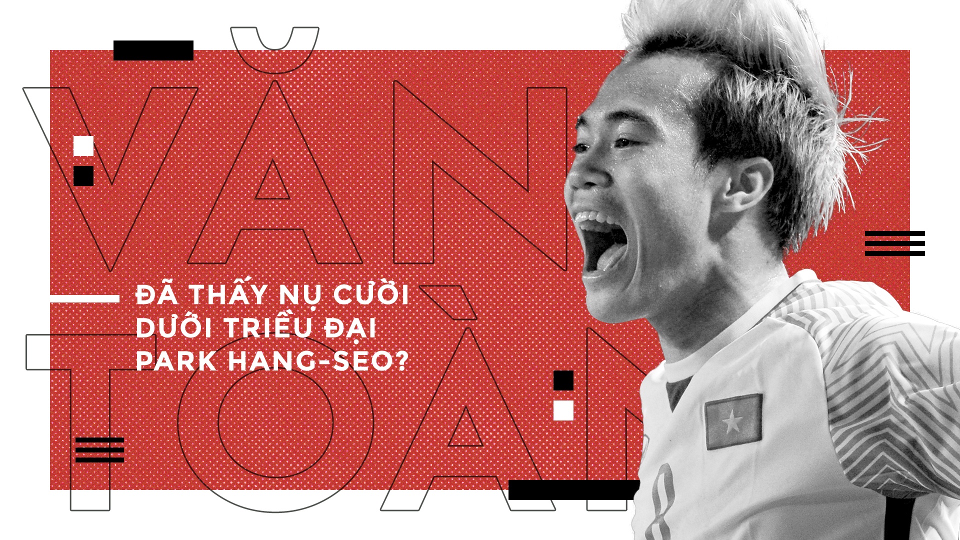 Văn Toàn: Tìm lại nụ cười dưới thời Park Hang-seo ảnh 2 Van Toan: Tim lai nu cuoi duoi thoi Park Hang-seo anh 2