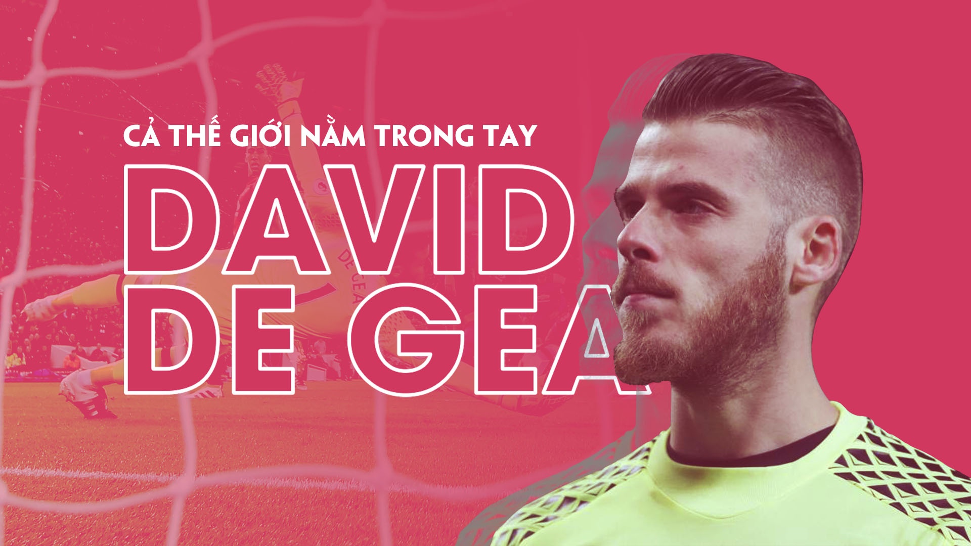 De Gea và hành trình khống chế thế giới ảnh 2 De Gea va hanh trinh khong che the gioi anh 2