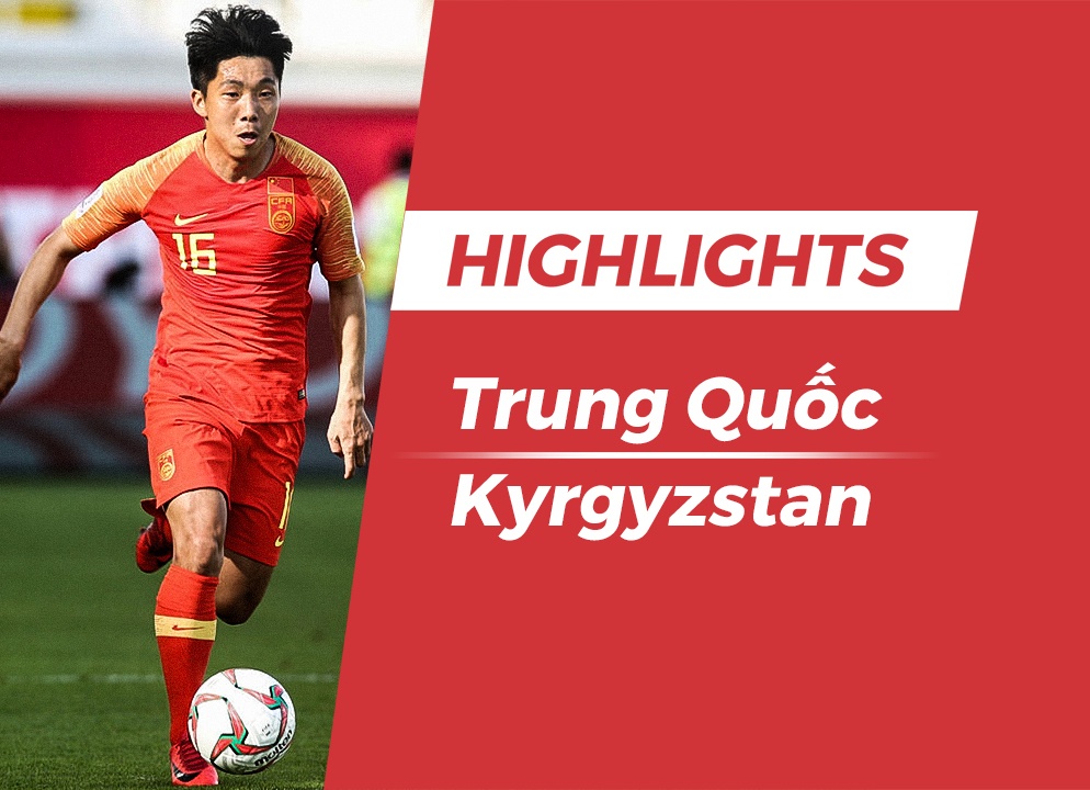 Highlights Asian Cup 2019: Trung Quoc 2-1 Kyrgyzstan hinh anh