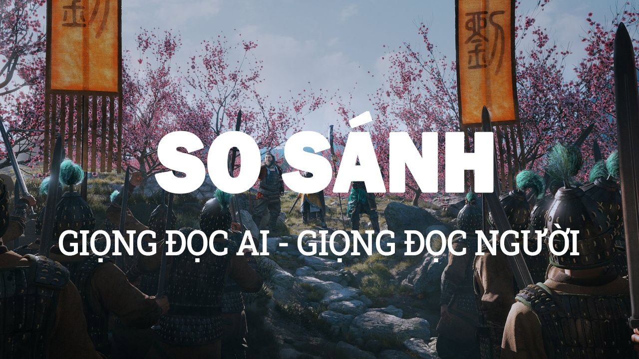 So sanh giong doc AI voi giong nguoi doc hinh anh