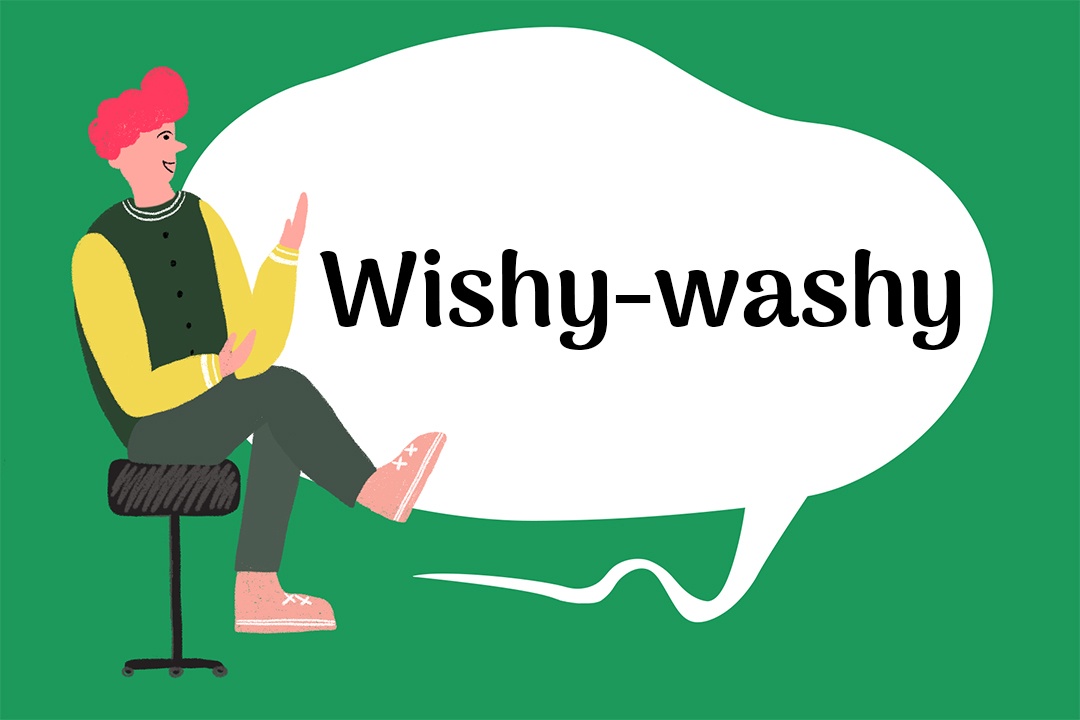 Wishy-washy nghĩa là gì ảnh 1 Wishy-washy nghia la gi anh 1
