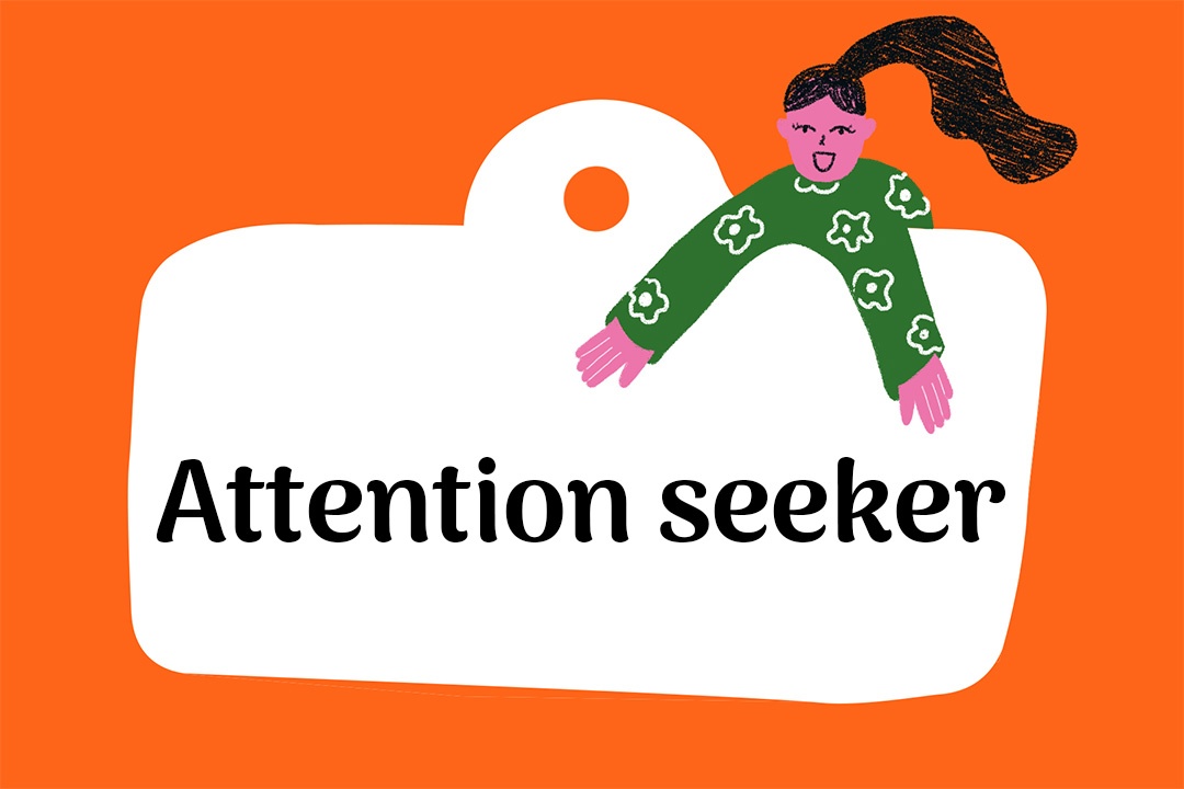Attention seeker là gì ảnh 1 Attention seeker la gi anh 1
