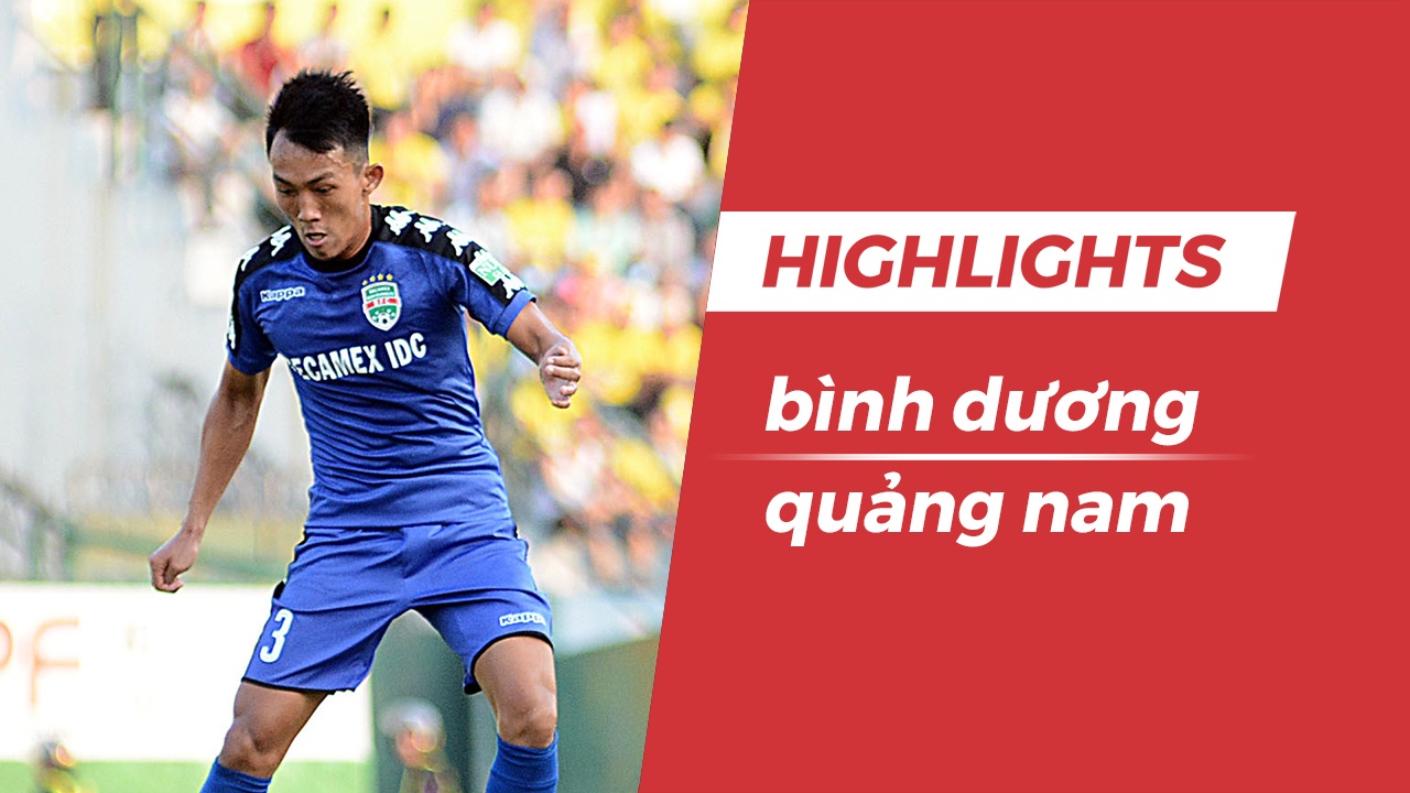 Highlights Binh Duong da bai Quang Nam, cung co vi tri thu 4 hinh anh