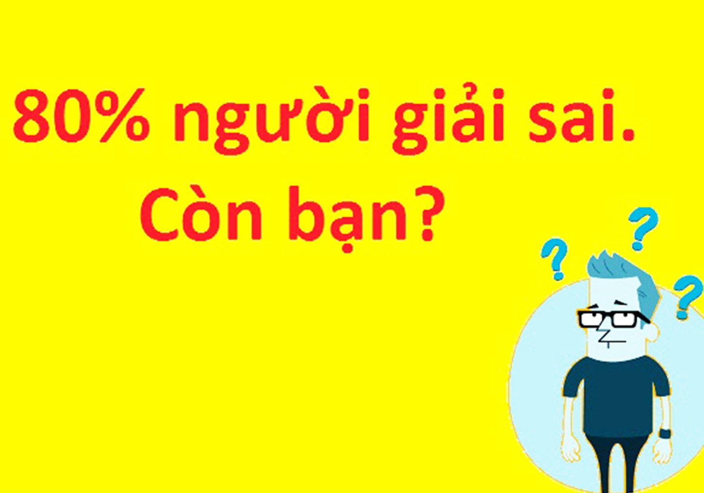 Bai toan do 80% nguoi giai sai hinh anh