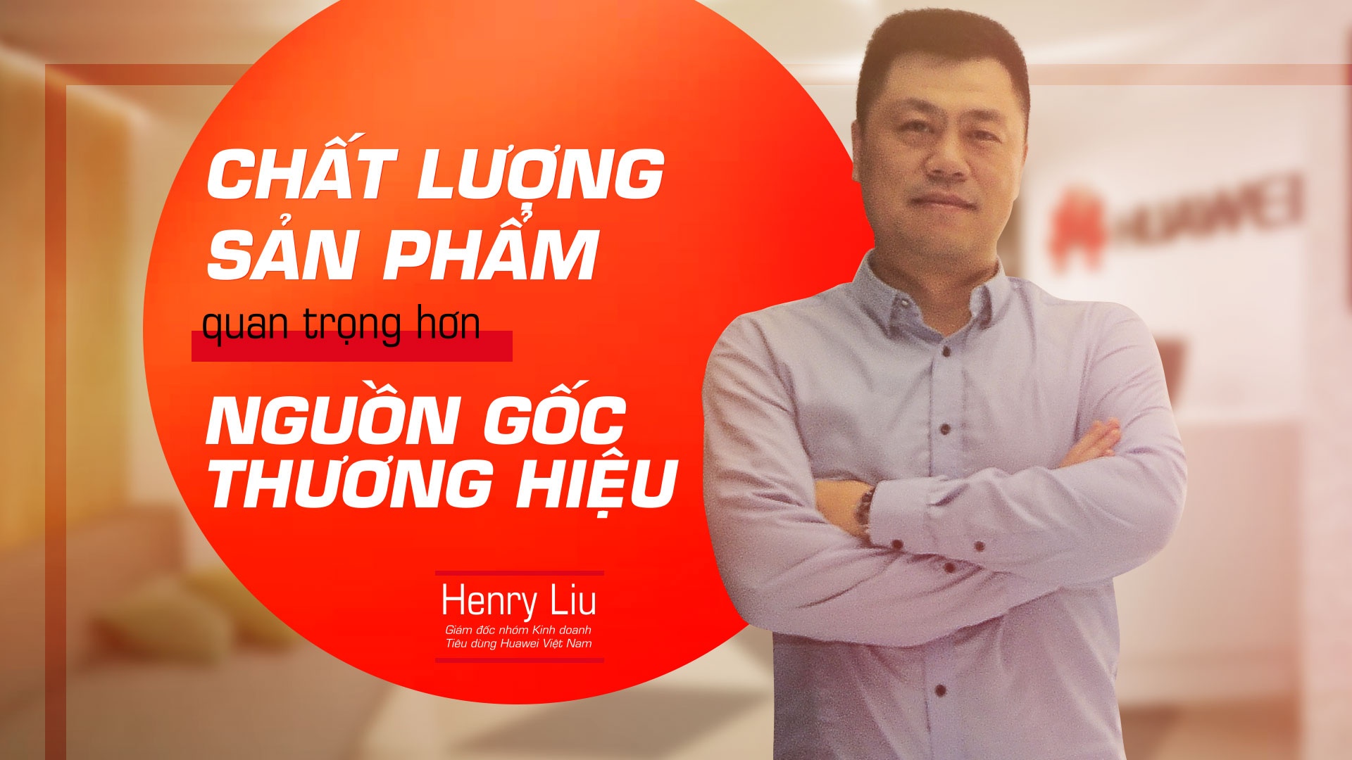 GD Huawei: ‘Chat luong san pham quan trong hon nguon goc thuong hieu’ hinh anh