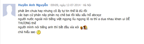 khá lưu loát, tuy phát âm không chuẩn nhưng cách nói lại rất thân thiện và vui vẻ cũng như khả năng phản xạ anh văn cũng thuộc dạng khá tốt. Nhiều người khi thấy những lời bình luận không hay đó thì đã cho rằng không nên bôi nhọ hình ảnh đại sứ nước mình trên một kênh của nước ngoài như vậy.