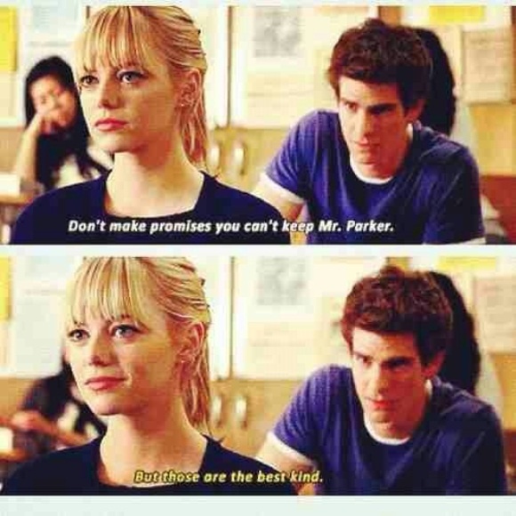 Cô giáo Gritter: Trò Parker, đừng hứa những thứ mà em không thể giữ lời! Peter: Nhưng những lời hứa không thể giữ lại là những lời hứa tuyệt vời nhất. - The Amazing Spider-Man (2012)