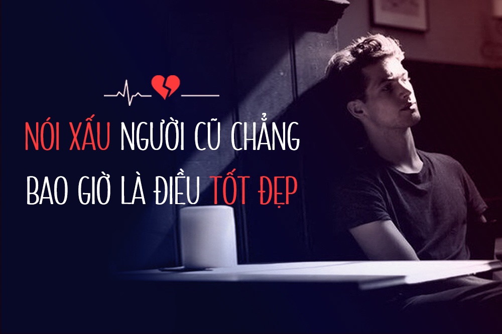 Noi xau nguoi yeu cu hau chia tay co gi dang tu hao? hinh anh
