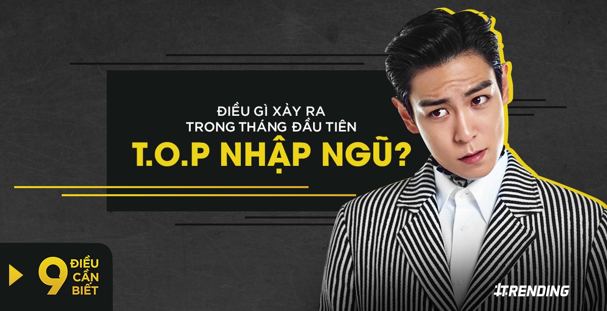 9 dieu xay ra trong thang dau tien T.O.P (Big Bang) nhap ngu hinh anh