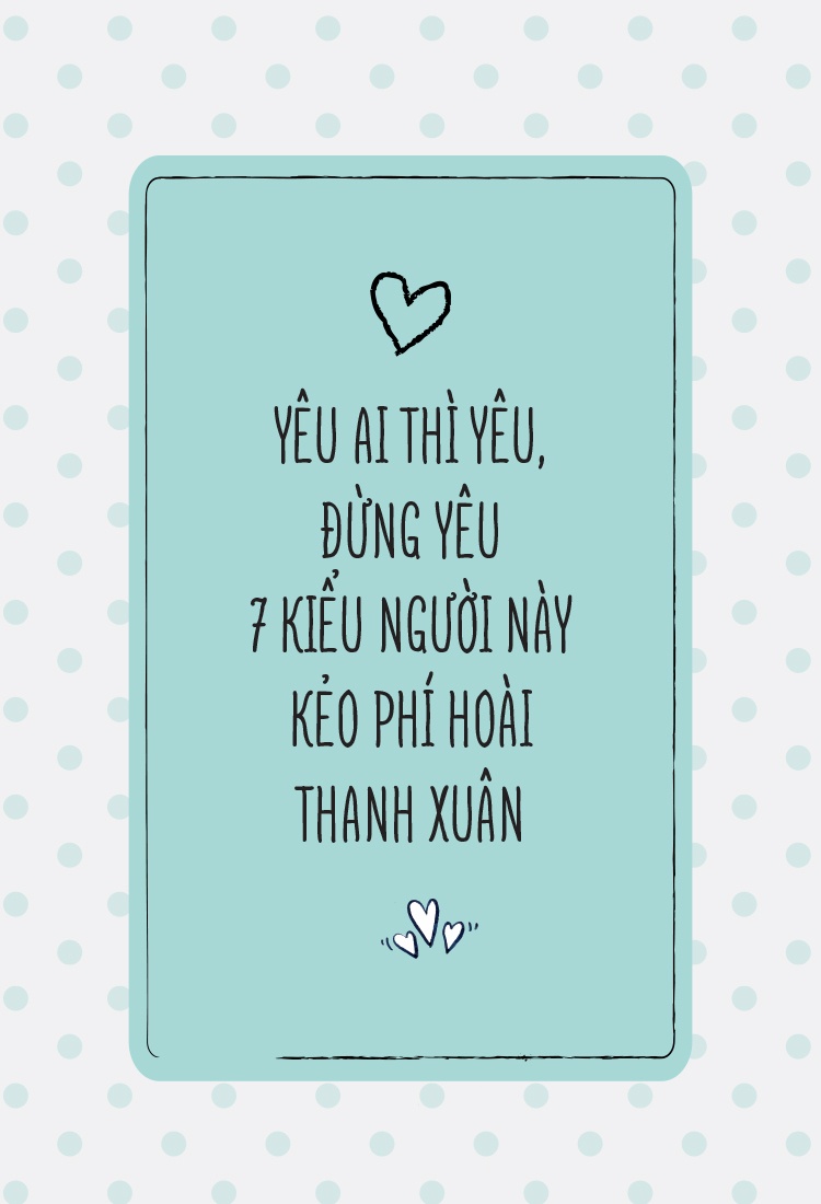 Yeu ai thi yeu, dung yeu 7 kieu nguoi nay keo phi hoai thanh xuan hinh anh