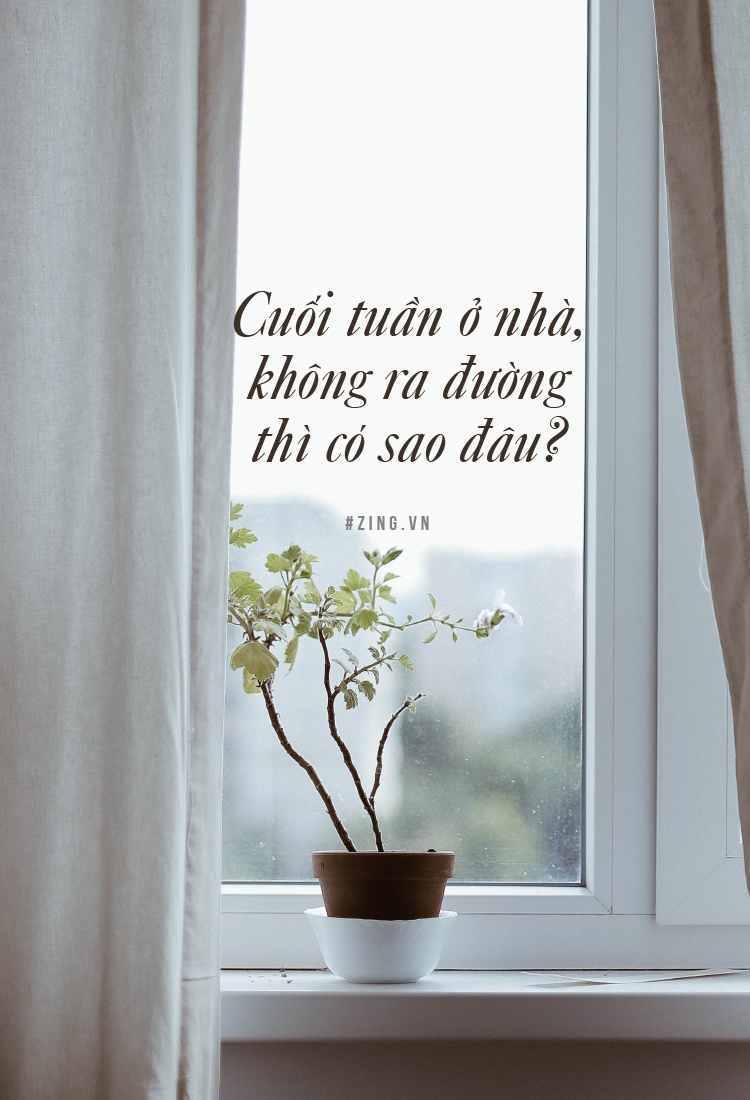 Cuoi tuan o nha, khong ra duong thi co sao dau? hinh anh