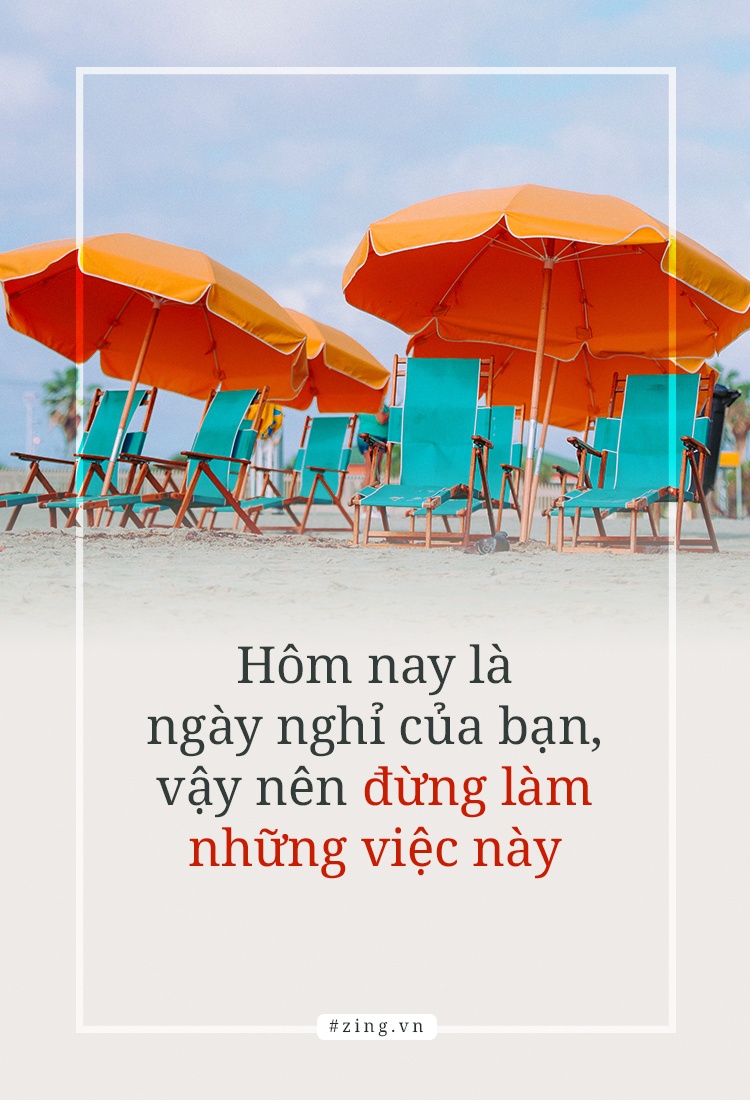 Hom nay la ngay nghi cua ban, vay nen dung lam nhung viec nay hinh anh