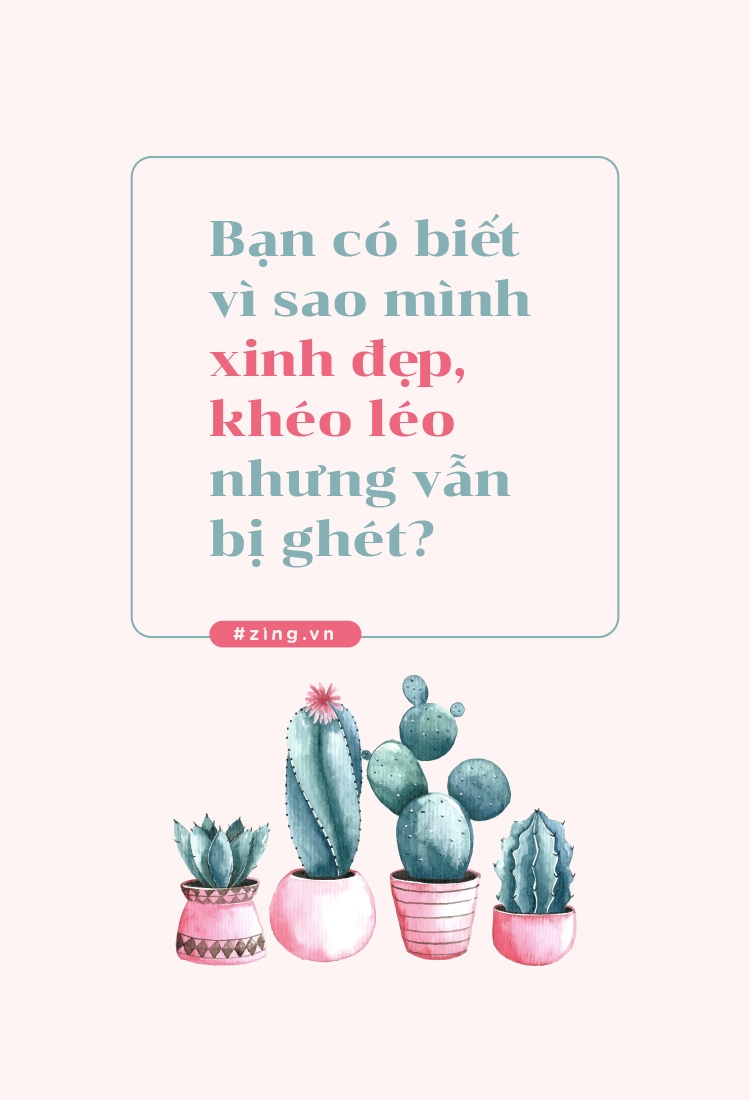 Ban co biet vi sao minh xinh dep, kheo leo nhung van bi ghet? hinh anh