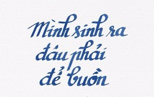 Cuoc doi minh sinh ra dau phai de buon hinh anh