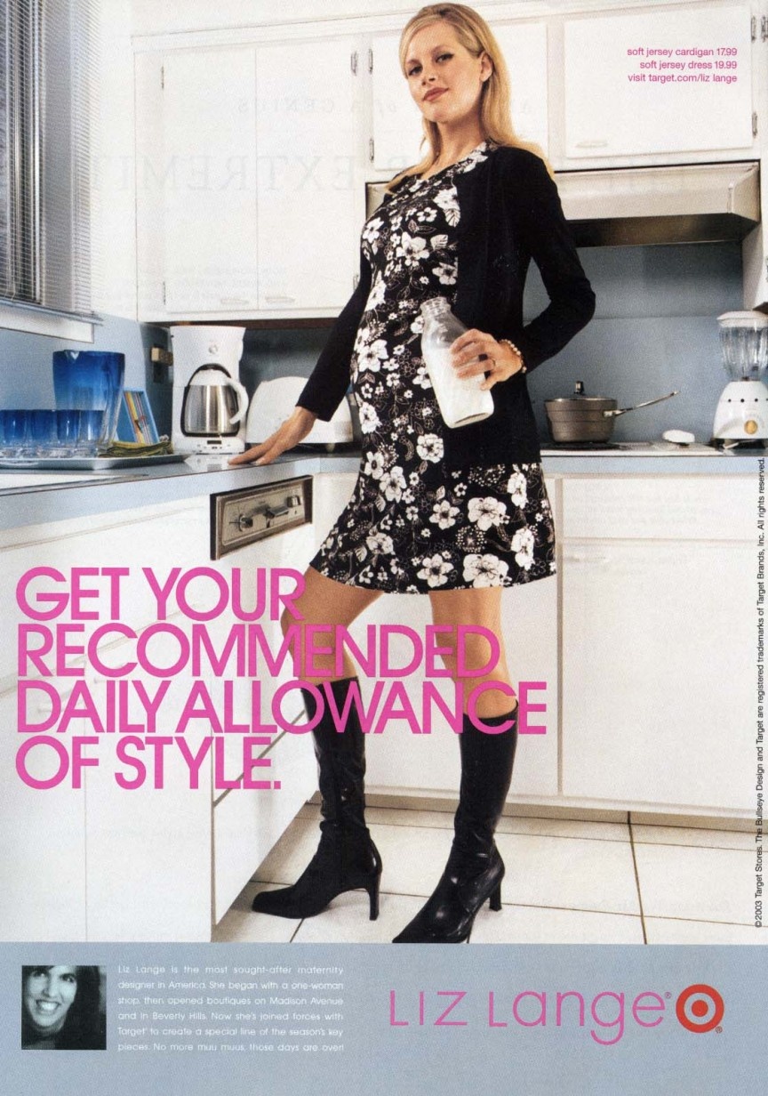 1. Liz Lange  Trước đây, Liz Lang từng là 1 nhà văn tại Vogu, thiết kế dòng sản phẩm dành cho bà bầu khi cô và bạn của mình không tìm được đồ bầu ưa thích. Cô mở của hàng ở Madison Avenue và Beverly Hills. Tại thời điểm đó, những thiết kế dành cho bà bầu khá là đắt đỏ khoảng từ 200 đôla /áo sơ mi cotton đến 400 đôla /1 áo len cashmere. Lange là nhà thiết kế đồ bầu tiên phong. Năm 2002, cô thiết kế 1 dòng sản phẩm cho Target hiện vẫn là dòng sản phẩm duy nhất của Target. Năm 2009, Lange đã có bước đột phá với dòng sản phẩm cho HSN. Những cửa hàng độc quyền của cô đã bị đóng cửa.