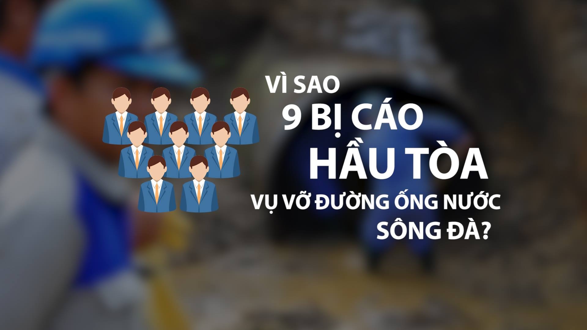 Vi sao 9 bi cao hau toa vu vo duong ong cap nuoc song Da? hinh anh