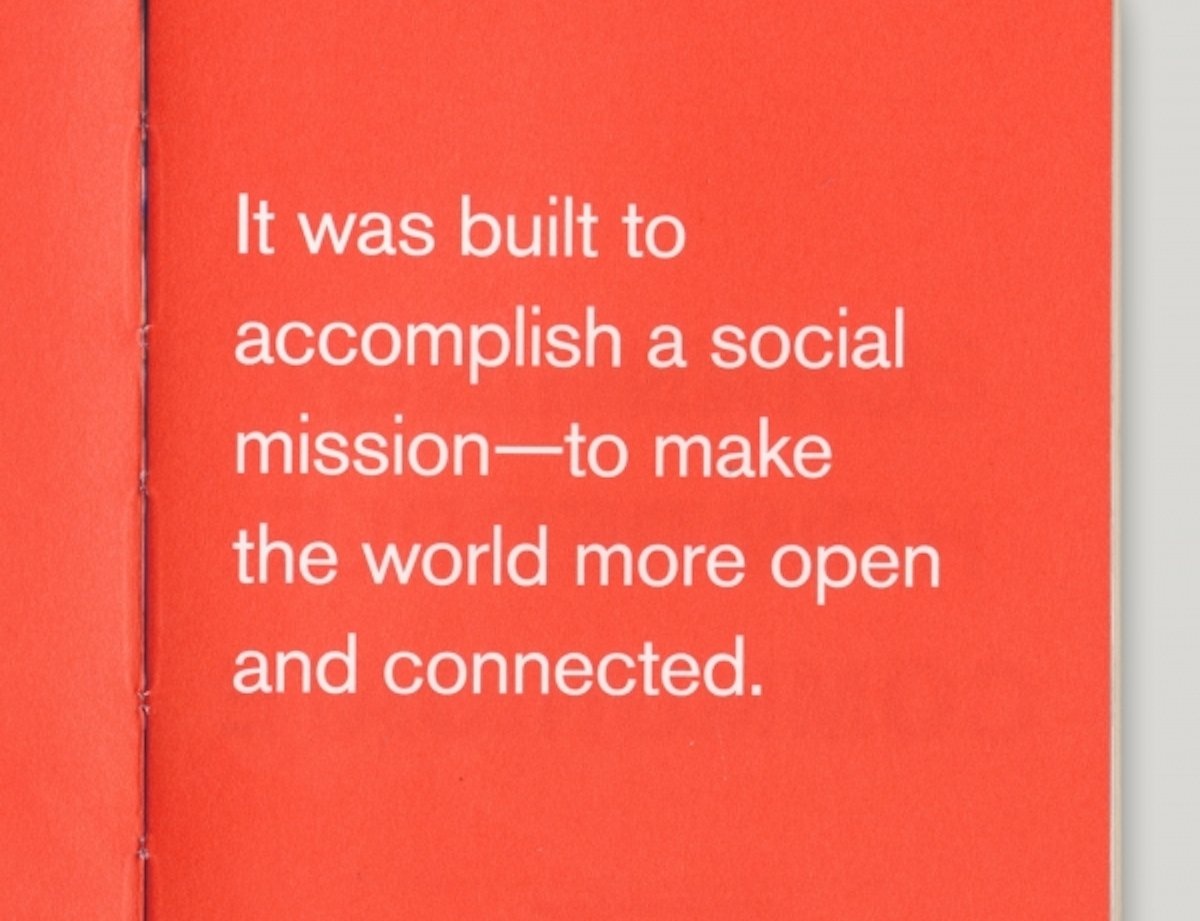 Tiếp đến là: “Nó được tạo ra để thực hiện sứ mệnh xã hội: làm thế giới cởi mở hơn và kết nối hơn”.