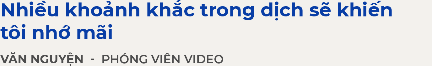 Phóng viên Zing News kể chuyện tác nghiệp trong dịch Covid-19 ảnh 8 Phong vien Zing News ke chuyen tac nghiep trong dich Covid-19 anh 8