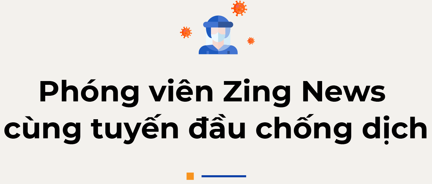 Phóng viên Zing News kể chuyện tác nghiệp trong dịch Covid-19 ảnh 1 Phong vien Zing News ke chuyen tac nghiep trong dich Covid-19 anh 1