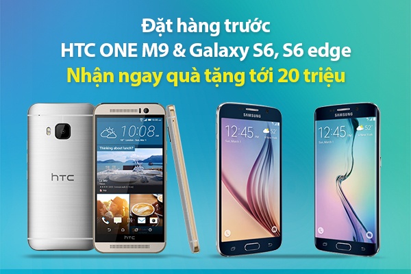 Dat truoc HTC M9, Samsung S6/S6 Edge khuyen mai toi 20 trieu hinh anh