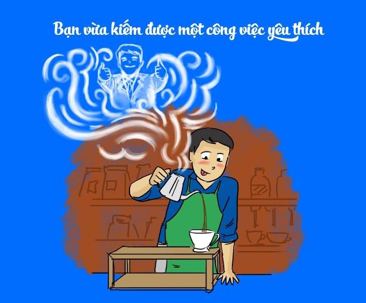     Một công việc yêu thích sẽ là nguồn động lực để bạn không ngừng học hỏi, thử làm những điều mới để phát huy tốt năng lực của bản thân.