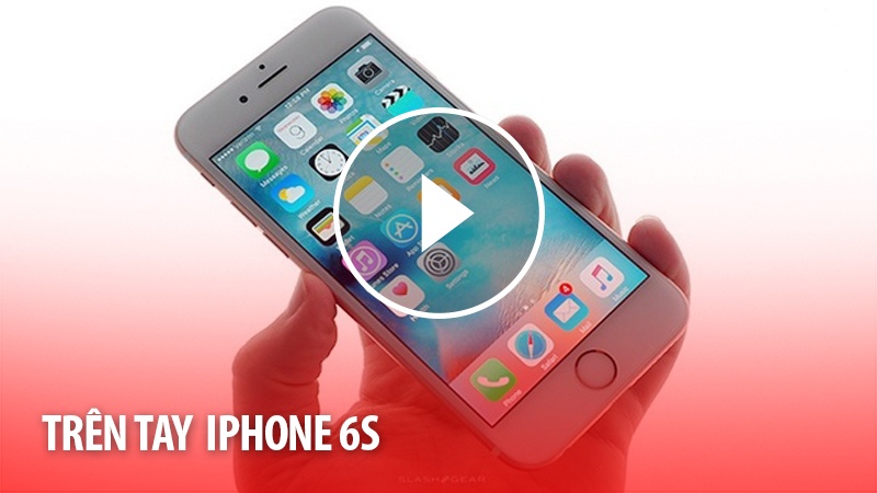 Xem video trên tay iPhone 6S tại đây.