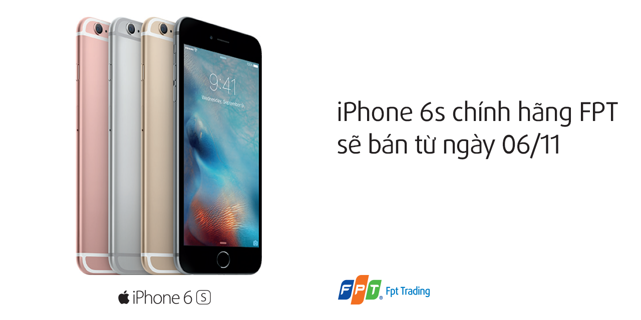 FPT Trading ban iPhone 6S/6S Plus chinh hang tu 6/11 hinh anh