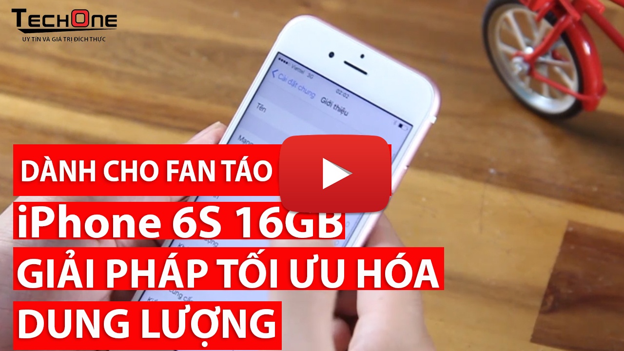 Xem video hướng dẫn tối ưu hóa dung lượng iPhone 6S 16 GB.