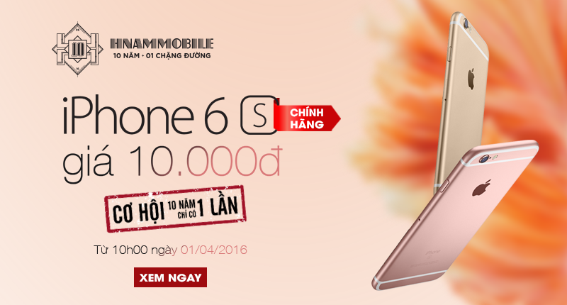 Hnam Mobile ban iPhone 6S chinh hang gia 10.000 dong hinh anh