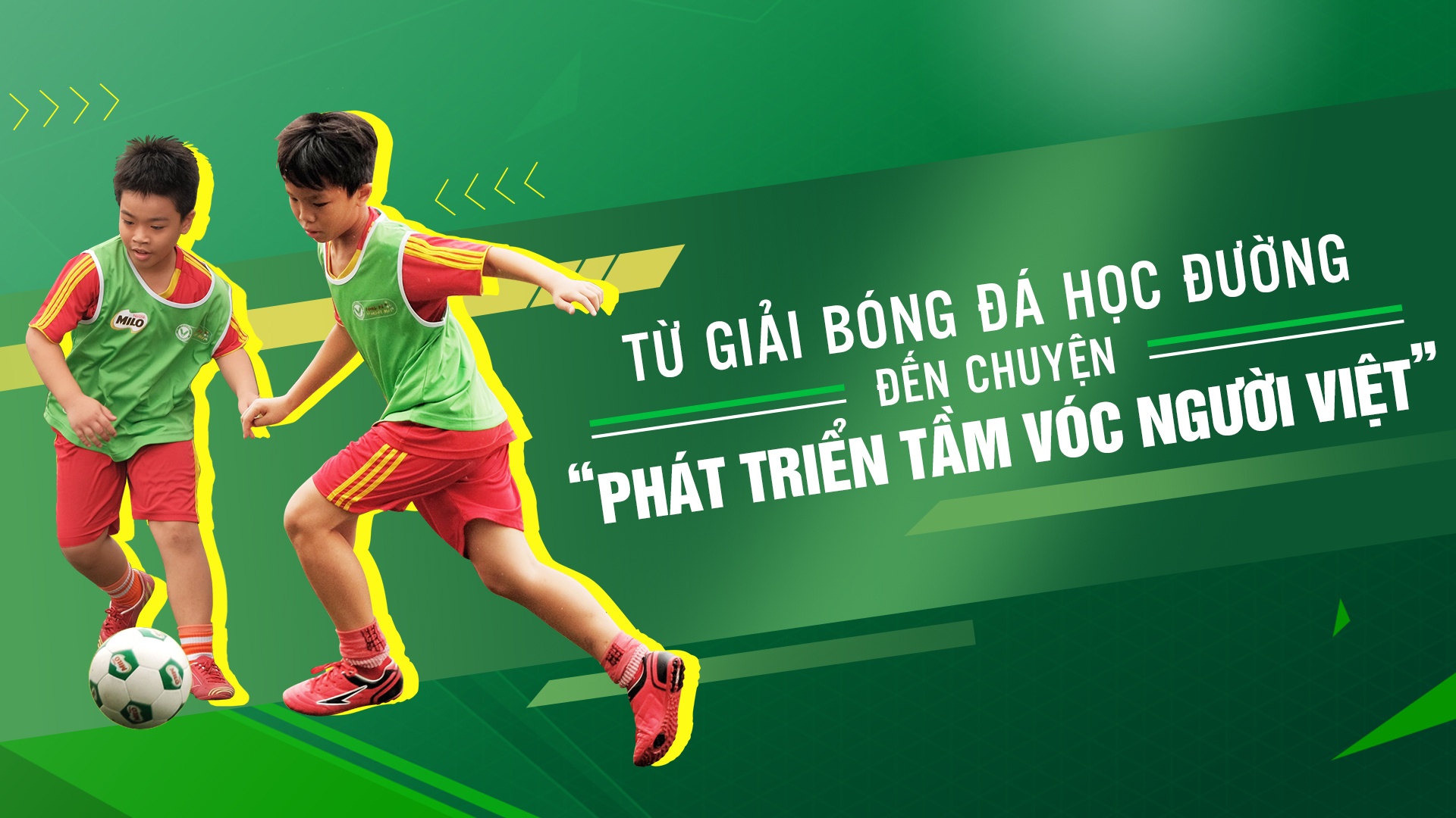 Tu giai bong da hoc duong den chuyen 'phat trien tam voc nguoi Viet' hinh anh