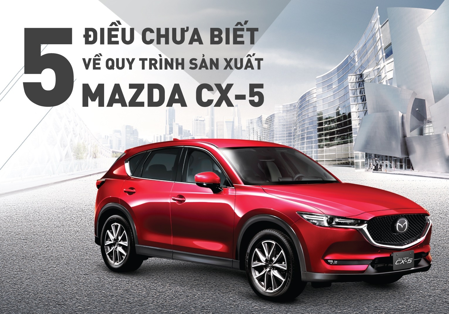 5 dieu chua biet ve quy trinh san xuat Mazda CX-5 hinh anh