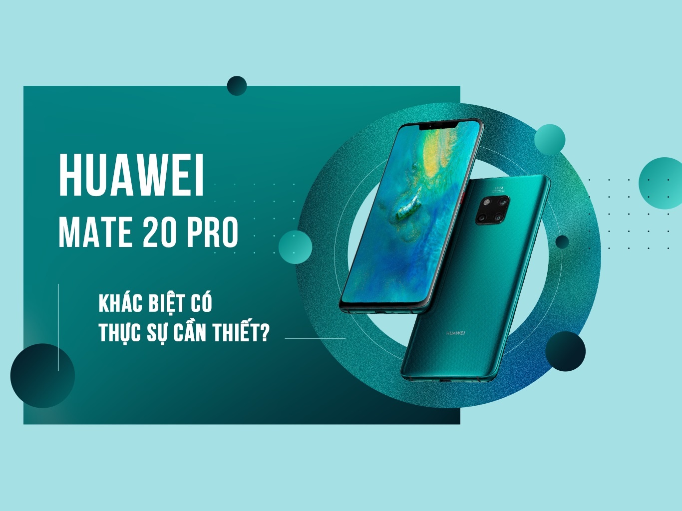 Huawei Mate 20 Pro - khac biet co thuc su can thiet? hinh anh