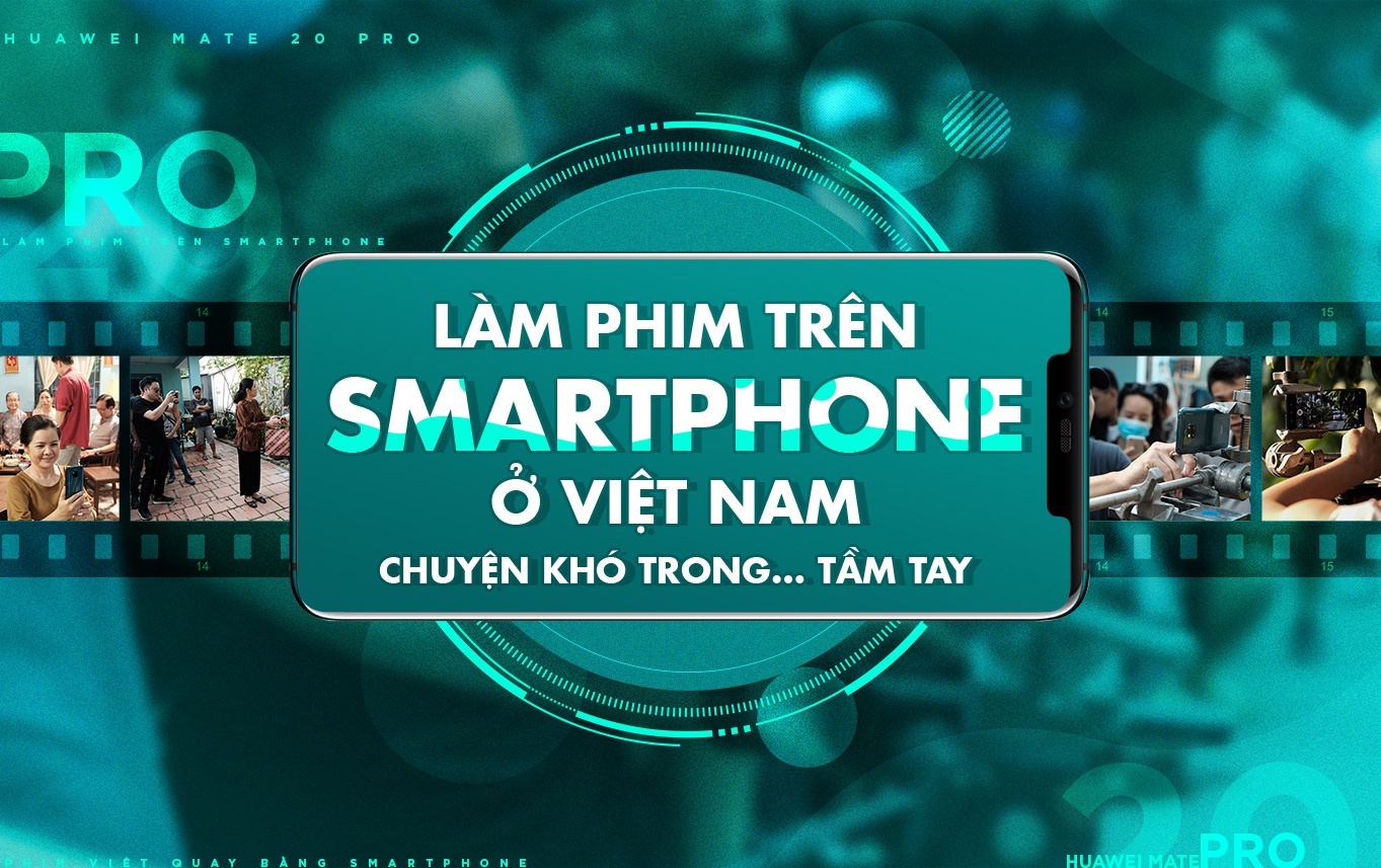 Lam phim tren smartphone o Viet Nam - chuyen kho trong… tam tay hinh anh