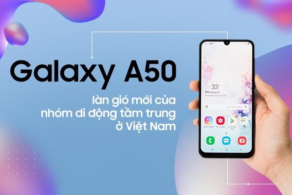 Galaxy A50 - lan gio moi cua nhom di dong tam trung o Viet Nam hinh anh
