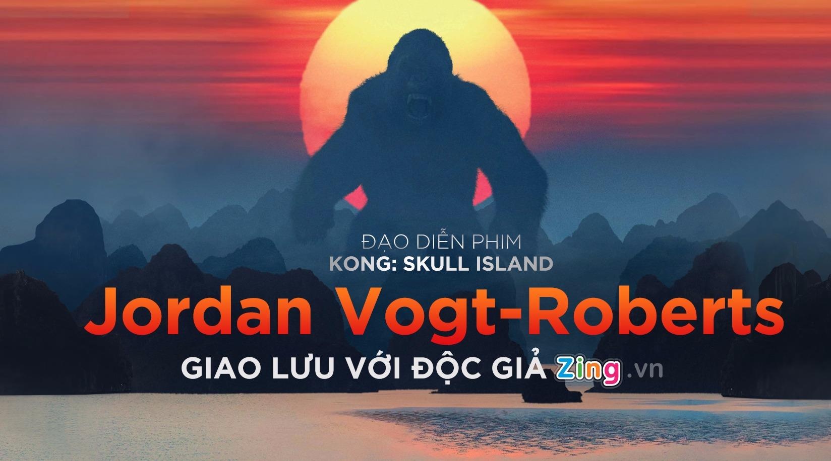 Giao luu truc tuyen dao dien ‘Kong: Skull Island’ vao 10h30 sang nay hinh anh