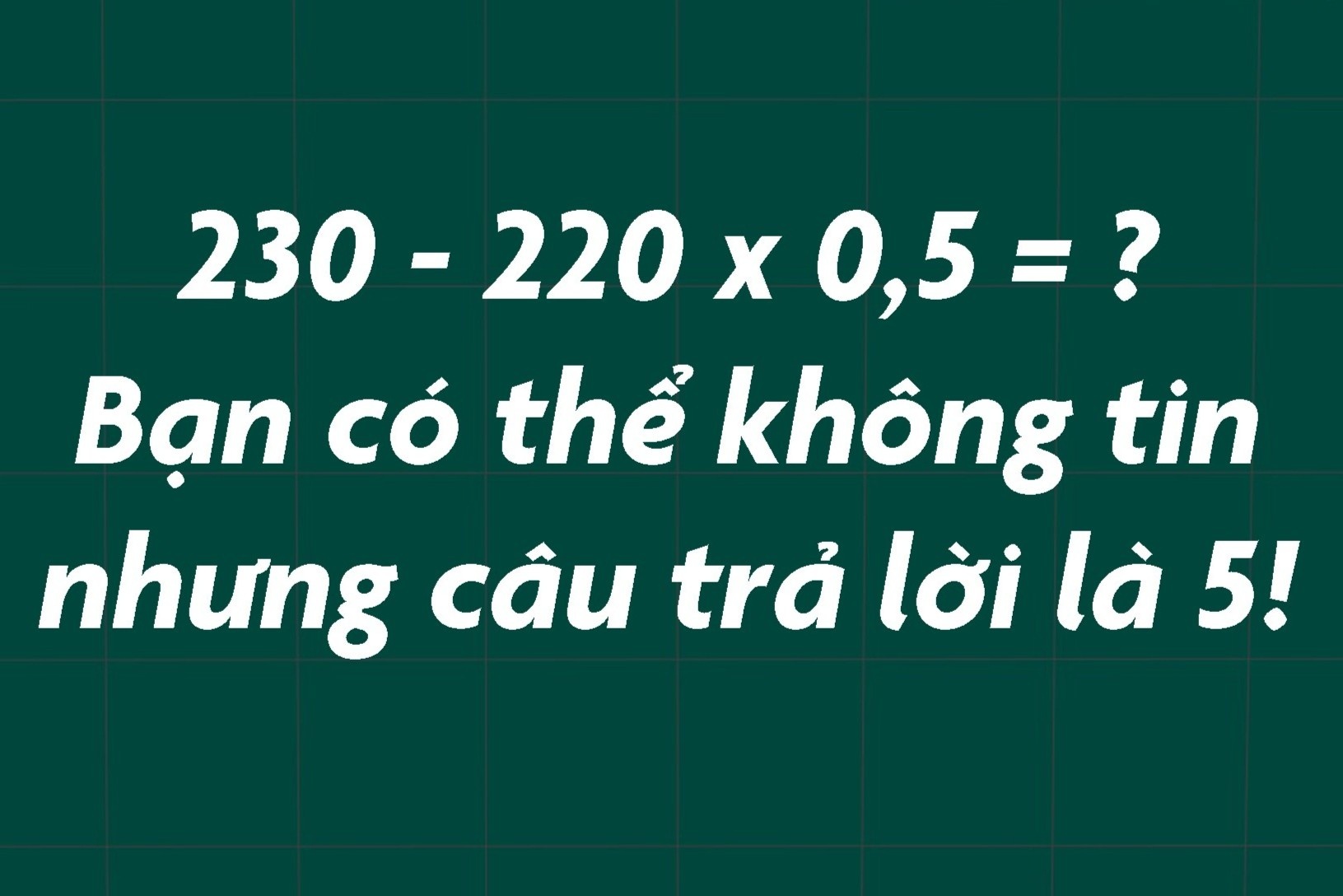 Phep toan 230 - 220 x 0,5 khien nhieu nguoi tranh luan hinh anh
