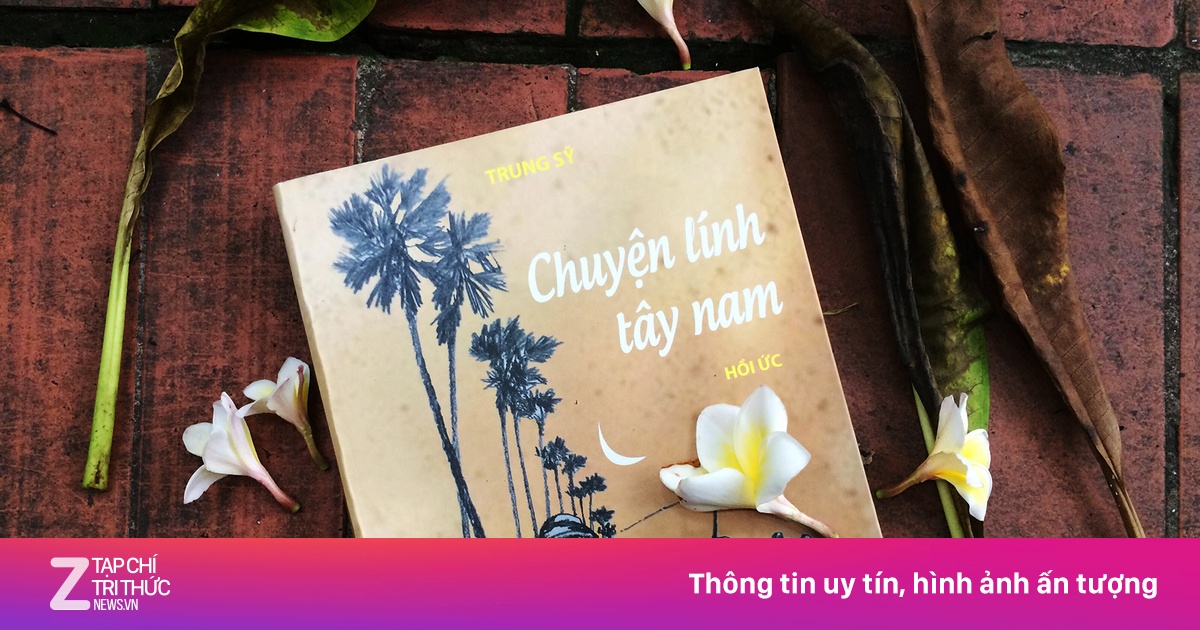 'Chuyện lính Tây Nam': Tất cả như vừa mới đây thôi - Thế giới sách ...