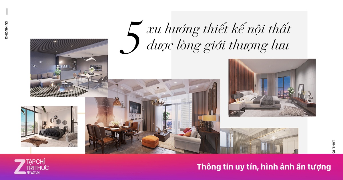 5 xu hướng thiết kế nội thất được lòng giới thượng lưu - Kinh doanh ...