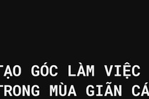 Cai tao goc lam viec tai nha trong mua gian cach anh 1